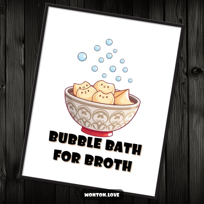 Funny Wonton Steam Poster showcasing a steaming bowl of wontons with bubbly ascent, adding humor to decor.