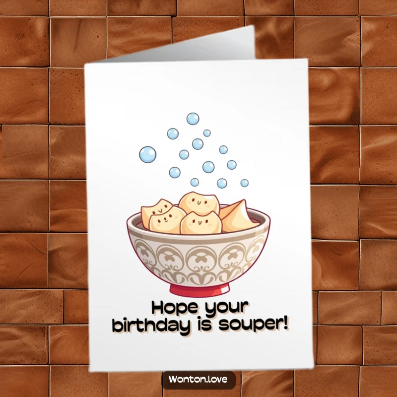 Funny Free Printable Wonton Birthday Card with steaming soup sending playful bubbles upwards, a delightful downloadable gift.